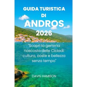 HAMISON, DAVIS GUIDA TURISTICA DI ANDROS 2026: "Scopri la gemma nascosta delle Cicladi: cultura, coste e bellezza senza tempo HAMISON, DAVIS GUIDA TURISTICA DI ANDROS 2026: "Scopri la gemma nascosta delle Cicladi: cultura, coste e bellezza senza tempo