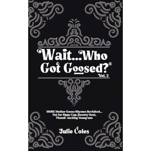 Coles, Julie Wait...Who Got Goosed(TM) Vol. 2 Coles, Julie Wait...Who Got Goosed(TM) Vol. 2