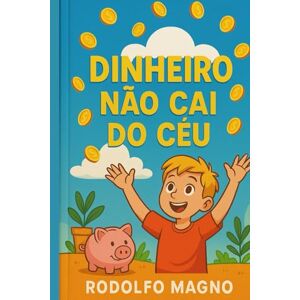 Magno, Rodolfo Dinheiro Não Cai do Céu Magno, Rodolfo Dinheiro Não Cai do Céu