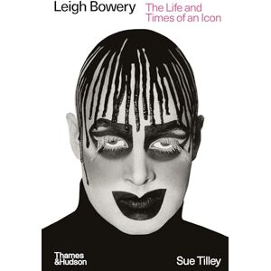 Tilley, Sue Leigh Bowery: The Life and Times of an Icon Tilley, Sue Leigh Bowery: The Life and Times of an Icon