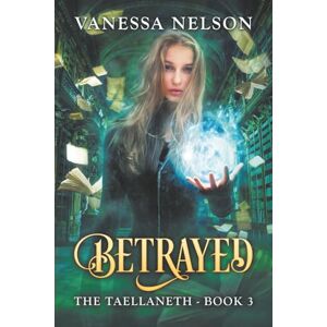 Nelson, Vanessa Betrayed: The Taellaneth Book 3 Nelson, Vanessa Betrayed: The Taellaneth Book 3