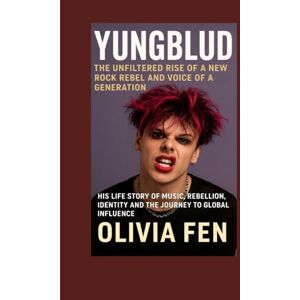 FEN, OLIVIA Yungblud The Unfiltered Rise of a New Rock Rebel and Voice of a Generation: His Life Story of Music Rebellion Identity and the Journey to Global Influence FEN, OLIVIA Yungblud The Unfiltered Rise of a New Rock Rebel and Voice of a Generation: His Life Story of Music Rebellion Identity and the Journey to Global Influence