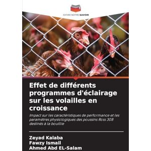 Kalaba, Zeyad Effet de différents programmes d'éclairage sur les volailles en croissance: Impact sur les caractéristiques de performance et les paramètres physiologiques des poussins Ross 308 destinés à la bouillie Kalaba, Zeyad Effet de différents programmes d'éclairage sur les volailles en croissance: Impact sur les caractéristiques de performance et les paramètres physiologiques des poussins Ross 308 destinés à la bouillie