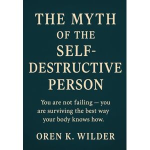 Wilder, Oren K. The Myth of the Self Destructive Person: Nothing you’ve done to cope has been self-destruction. It has all been self-preservation. Wilder, Oren K. The Myth of the Self Destructive Person: Nothing you’ve done to cope has been self-destruction. It has all been self-preservation.