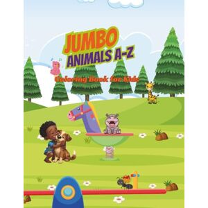 Taylor Jumbo Animals A–Z Coloring Book: Over 400 Pages of Alphabet Animals for Early Learning, Coloring & Fine Motor Skills Taylor Jumbo Animals A–Z Coloring Book: Over 400 Pages of Alphabet Animals for Early Learning, Coloring & Fine Motor Skills