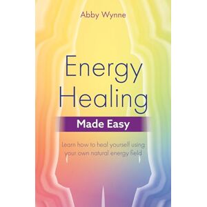 Wynne, Abby Energy Healing Made Easy: Unlock Your Potential as a Healer: Learn how to heal yourself using your own natural energy field (Made Easy series) Wynne, Abby Energy Healing Made Easy: Unlock Your Potential as a Healer: Learn how to heal yourself using your own natural energy field (Made Easy series)