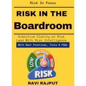 RAJPUT, RAVI Risk in the Boardroom: Strategic Governance for Top Management Risk Alignment Business Vision Corporate Board Risk Leadership Enterprise Value Risk Protection Board Level GRC Strategy RAJPUT, RAVI Risk in the Boardroom: Strategic Governance for Top Management Risk Alignment Business Vision Corporate Board Risk Leadership Enterprise Value Risk Protection Board Level GRC Strategy