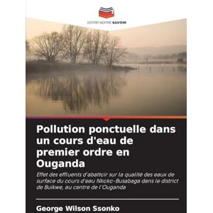 Wilson Pollution ponctuelle dans un cours d'eau de premier ordre en Ouganda: Effet des effluents d'abattoir sur la qualité des eaux de surface du cours d'eau ... le district de Buikwe, au centre de l'Ouganda Wilson Pollution ponctuelle dans un cours d'eau de premier ordre en Ouganda: Effet des effluents d'abattoir sur la qualité des eaux de surface du cours d'eau ... le district de Buikwe, au centre de l'Ouganda