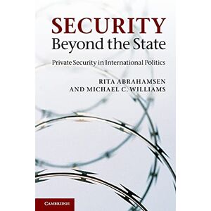 Abrahamsen, Rita Security Beyond the State: Private Security in International Politics Abrahamsen, Rita Security Beyond the State: Private Security in International Politics