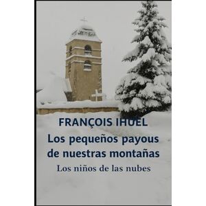 Ihuel, François El pequeño Payous de nuestras montañas: Los niños de las nubes Ihuel, François El pequeño Payous de nuestras montañas: Los niños de las nubes