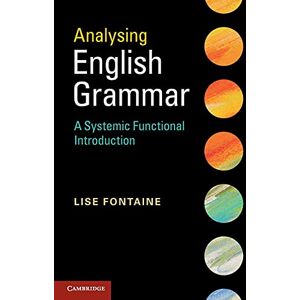 Fontaine, Lise Analysing English Grammar: A Systemic Functional Introduction Fontaine, Lise Analysing English Grammar: A Systemic Functional Introduction