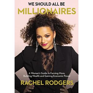 Rodgers, Rachel WE SHOULD BE MILLIONAIRES PB: A Woman’s Guide to Earning More, Building Wealth, and Gaining Economic Power Rodgers, Rachel WE SHOULD BE MILLIONAIRES PB: A Woman’s Guide to Earning More, Building Wealth, and Gaining Economic Power