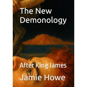 Howe, Jamie The New Demonology: After King James Howe, Jamie The New Demonology: After King James