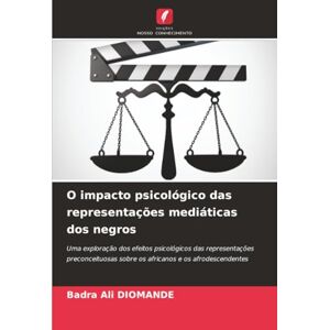 Diomande, Badra Ali O impacto psicológico das representações mediáticas dos negros: Uma exploração dos efeitos psicológicos das representações preconceituosas sobre os africanos e os afrodescendentes Diomande, Badra Ali O impacto psicológico das representações mediáticas dos negros: Uma exploração dos efeitos psicológicos das representações preconceituosas sobre os africanos e os afrodescendentes