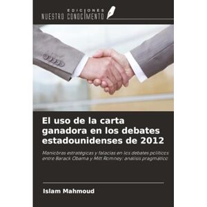 Mahmoud, Islam El uso de la carta ganadora en los debates estadounidenses de 2012: Maniobras estratégicas y falacias en los debates políticos entre Barack Obama y Mitt Romney: análisis pragmático Mahmoud, Islam El uso de la carta ganadora en los debates estadounidenses de 2012: Maniobras estratégicas y falacias en los debates políticos entre Barack Obama y Mitt Romney: análisis pragmático