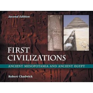 Chadwick, Robert Alan First Civilizations: Ancient Mesopotamia and Ancient Egypt Chadwick, Robert Alan First Civilizations: Ancient Mesopotamia and Ancient Egypt