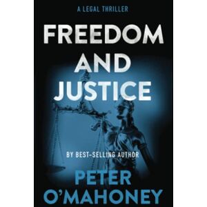 O'Mahoney, Peter Freedom and Justice: A Legal Thriller: 7 (Tex Hunter Series) O'Mahoney, Peter Freedom and Justice: A Legal Thriller: 7 (Tex Hunter Series)