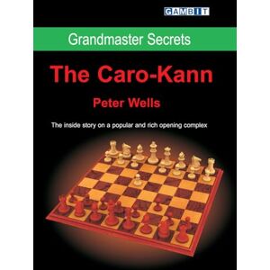 Wells, Peter Grandmaster Secrets: The Caro-Kann (Chess Explained) Wells, Peter Grandmaster Secrets: The Caro-Kann (Chess Explained)