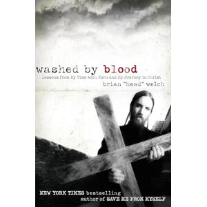 Welch, Brian Washed by Blood: Lessons from My Time with Korn and My Journey to Christ Welch, Brian Washed by Blood: Lessons from My Time with Korn and My Journey to Christ