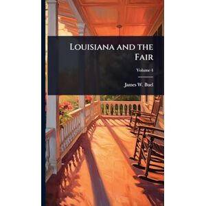 Buel, James W 1849-1920 Louisiana and the Fair Buel, James W 1849-1920 Louisiana and the Fair