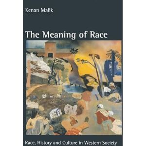 Malik, Kenan The Meaning of Race: Race, History and Culture in Western Society Malik, Kenan The Meaning of Race: Race, History and Culture in Western Society