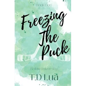 Lua, T.D Freezing the Puck: Ballad U Series #1 (Ballad University) Lua, T.D Freezing the Puck: Ballad U Series #1 (Ballad University)