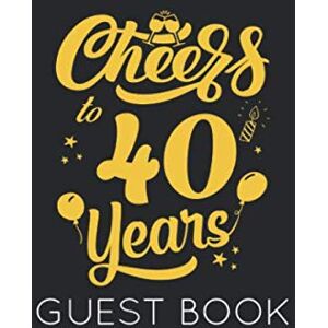Publishing, Memory Cheers to 40 Years: Black and Gold Guest Book for 40th Birthday Party. Fun gift for someone’s birthday, perfect present for a friend or a family member Publishing, Memory Cheers to 40 Years: Black and Gold Guest Book for 40th Birthday Party. Fun gift for someone’s birthday, perfect present for a friend or a family member