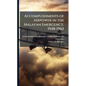 Barontes, Arthur D Accomplishments of Airpower in the Malayan Emergency, 1948-1960 Barontes, Arthur D Accomplishments of Airpower in the Malayan Emergency, 1948-1960