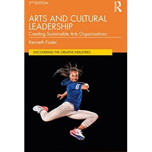 Foster, Kenneth Arts and Cultural Leadership: Creating Sustainable Arts Organizations (Discovering the Creative Industries) Foster, Kenneth Arts and Cultural Leadership: Creating Sustainable Arts Organizations (Discovering the Creative Industries)