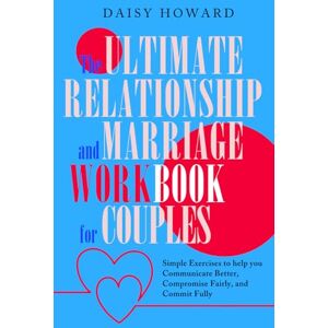 Daisy Tech The Ultimate Relationship and Marriage WORKBOOK for Couples: Simple Exercises to help you Communicate Better, Compromise Fairly, and Commit Fully Daisy Tech The Ultimate Relationship and Marriage WORKBOOK for Couples: Simple Exercises to help you Communicate Better, Compromise Fairly, and Commit Fully