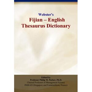 Parker, Philip M. Webster’s Fijian English Thesaurus Dictionary Parker, Philip M. Webster’s Fijian English Thesaurus Dictionary