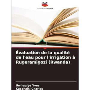 Yves, Uwiragiye Évaluation de la qualité de l'eau pour l'irrigation à Rugeramigozi (Rwanda) Yves, Uwiragiye Évaluation de la qualité de l'eau pour l'irrigation à Rugeramigozi (Rwanda)