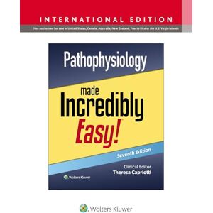 Capriotti DO MSN CRNP RN, Teri Pathophysiology Made Incredibly Easy! (Incredibly Easy! Series®) Capriotti DO MSN CRNP RN, Teri Pathophysiology Made Incredibly Easy! (Incredibly Easy! Series®)