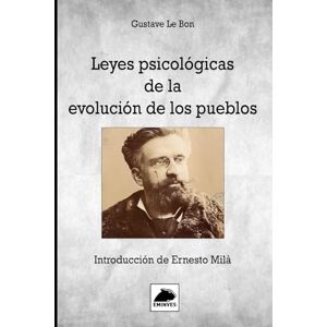 Le Bon, Gustave Leyes psicológicas de la evolución de los pueblos: Introducción de Ernesto Milá Le Bon, Gustave Leyes psicológicas de la evolución de los pueblos: Introducción de Ernesto Milá