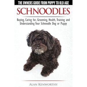 Kenworthy, Alan Schnoodles The Owners Guide from Puppy to Old Age Choosing, Caring for, Grooming, Health, Training and Understanding Your Schnoodle Dog Kenworthy, Alan Schnoodles The Owners Guide from Puppy to Old Age Choosing, Caring for, Grooming, Health, Training and Understanding Your Schnoodle Dog