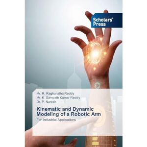 Reddy, MR R Raghunatha Kinematic and Dynamic Modeling of a Robotic Arm: For Industrial Applications Reddy, MR R Raghunatha Kinematic and Dynamic Modeling of a Robotic Arm: For Industrial Applications