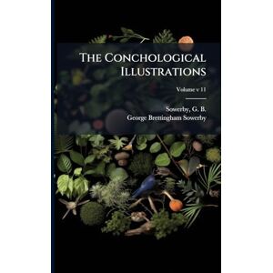 Sowerby, George Brettingham 1788-1854 The Conchological Illustrations Sowerby, George Brettingham 1788-1854 The Conchological Illustrations