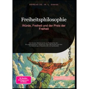 M. L. Saage, Boreas De. Freiheitsphilosophie: Würde, Freiheit und der Preis der Freiheit M. L. Saage, Boreas De. Freiheitsphilosophie: Würde, Freiheit und der Preis der Freiheit