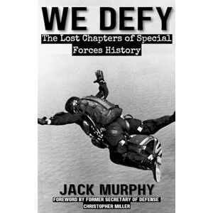 Murphy, Jack We Defy: The Lost Chapters of Special Forces History Murphy, Jack We Defy: The Lost Chapters of Special Forces History