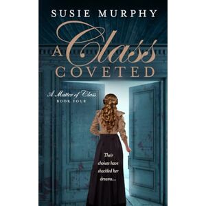 Murphy, Susie A Class Coveted (A Matter of Class) Murphy, Susie A Class Coveted (A Matter of Class)