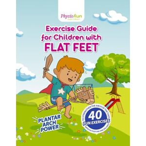 Edicionkids, PhysioRun Flat Feet Exercise Guide for Kids: Fun, illustrated activities to build a strong arch, improve balance and posture.: 40 engaging exercises, a weekly ... tips to naturally strengthen foot health. Edicionkids, PhysioRun Flat Feet Exercise Guide for Kids: Fun, illustrated activities to build a strong arch, improve balance and posture.: 40 engaging exercises, a weekly ... tips to naturally strengthen foot health.