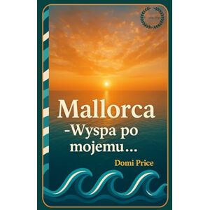 Price, Domi Mallorca wyspa po mojemu: życie na Majorce, hiszpańska wyspa, kuchnia śródziemnomorska, podróże Hiszpania ,travel ,styl życia śródziemnomorski Price, Domi Mallorca wyspa po mojemu: życie na Majorce, hiszpańska wyspa, kuchnia śródziemnomorska, podróże Hiszpania ,travel ,styl życia śródziemnomorski