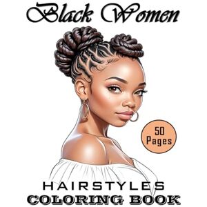 Maorka Publishing Black Women Hairstyles Coloring Book: Grayscale Portrait Of Beautiful Black Women With Various Hairstyles, Including Afro, Braids, Updos, Ponytail, ... Girls For Stress Relief And Relaxation. Maorka Publishing Black Women Hairstyles Coloring Book: Grayscale Portrait Of Beautiful Black Women With Various Hairstyles, Including Afro, Braids, Updos, Ponytail, ... Girls For Stress Relief And Relaxation.