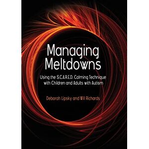 Deborah Lipsky and Will Richards Managing Meltdowns Deborah Lipsky and Will Richards Managing Meltdowns