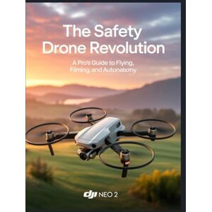 Holly, Eva DJI Neo 2: Furchtlos Fliegen Lernen.Das komplette Handbuch für Anfänger & Profis: Meistern Sie KI-Autonomie, filmen Sie kinoreife 4K-Videos und verstehen Sie alle Drohnen-Sicherheitsregeln Holly, Eva DJI Neo 2: Furchtlos Fliegen Lernen.Das komplette Handbuch für Anfänger & Profis: Meistern Sie KI-Autonomie, filmen Sie kinoreife 4K-Videos und verstehen Sie alle Drohnen-Sicherheitsregeln