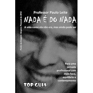 Leite, Prof Paulo Henrique de Sousa Nada é do nada: A vida como ela não era, mas ainda pode ser Leite, Prof Paulo Henrique de Sousa Nada é do nada: A vida como ela não era, mas ainda pode ser