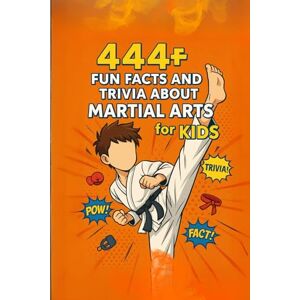 Hadi, Dr. Rabea 444+ Fun Facts and Trivia About Martial Arts for Kids: Discover Cool Moves, Ancient Secrets, and Epic Stories from Karate, Judo, Taekwondo, Kung Fu, and More! (Fun Facts For Sports Kids) Hadi, Dr. Rabea 444+ Fun Facts and Trivia About Martial Arts for Kids: Discover Cool Moves, Ancient Secrets, and Epic Stories from Karate, Judo, Taekwondo, Kung Fu, and More! (Fun Facts For Sports Kids)