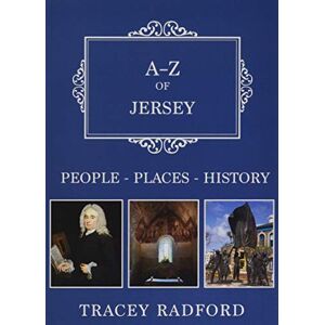 Radford, Tracey A-Z of Jersey: Places-People-History Radford, Tracey A-Z of Jersey: Places-People-History