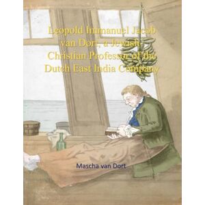 van Dort, Ir. Mascha Leopold Immanuel Jacob van Dort, a Jewish-Christian Professor of the Dutch East India Company van Dort, Ir. Mascha Leopold Immanuel Jacob van Dort, a Jewish-Christian Professor of the Dutch East India Company