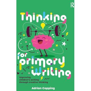 Copping, Adrian Thinking for Primary Writing: Improving Children’s Writing Through Creative Thinking Copping, Adrian Thinking for Primary Writing: Improving Children’s Writing Through Creative Thinking